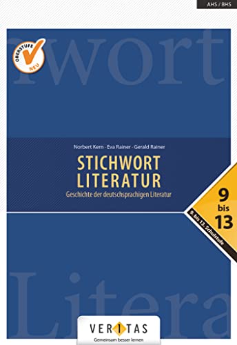 Stichwort Literatur - Geschichte der deutschsprachigen Literatur - Neubearbeitung 2018 - 9.- 13. Schulstufe: Schulbuch (Stichwort Literatur, Neubearbeitung 2018, 9.- 13. Schulstufe)