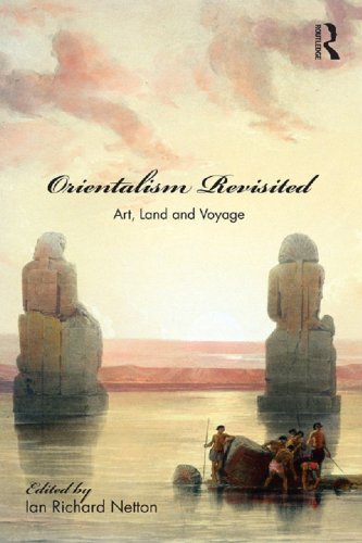 Orientalism Revisited: Art, Land and Voyage (Culture and Civilization in the Middle East)      1st Edition, Kindle Edition
