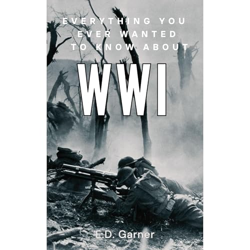 Everything You Ever Wanted to Know About WWI (Authored by E. D. Garner) episode artwork