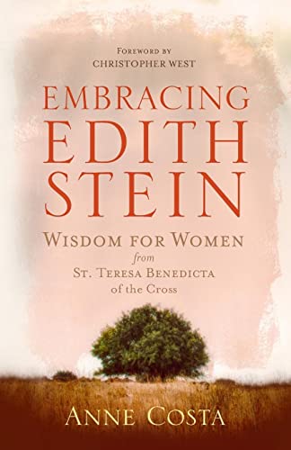 Embracing Edith Stein: Wisdom for Women from St. Teresa Benedicta of the Cross