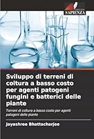 Sviluppo di terreni di coltura a basso costo per agenti patogeni fungini e batterici delle piante (Italian Edition) 6208887860 Book Cover