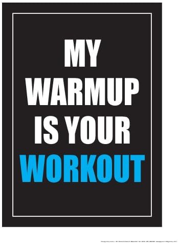 My Warmup is Your Workout18 X 24" Poster
