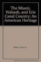 The Miami, Wabash, and Erie Canal Country: An American Heritage 0937086053 Book Cover