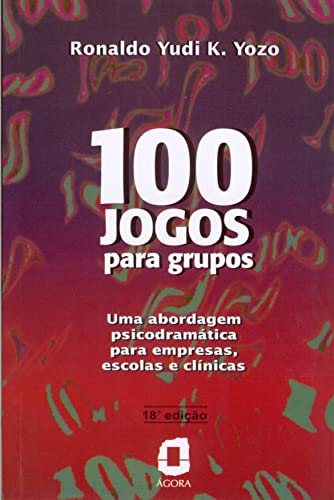 100 Jogos para grupos: Uma abordagem psicodramática para empresas, escolas e clínicas