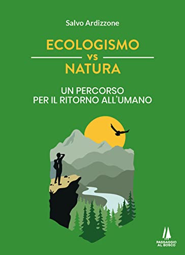 Vedi scheda su Amazon Ecologismo vs natura. Un percorso per il ritorno all'umano