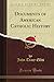 Documents of American Catholic History (Classic Reprint)