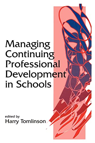 Managing Continuing Professional Development in Schools (Published in association with the British Educational Leadership and Management Society)
