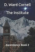 The Institute: Ascendancy: Book 2 1701401959 Book Cover