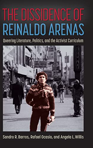 The Dissidence of Reinaldo Arenas: Queering Literature, Politics, and the Activist Curriculum