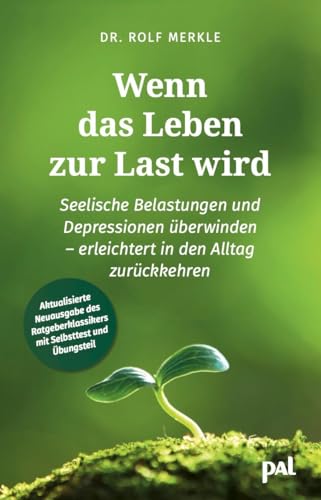Wenn das Leben zur Last wird: Seelische Belastungen und Depressionen überwinden - erleichtert in den Alltag zurückkehren. Neuausgabe des ... stärken - ein praktisches Selbsthilfebuch