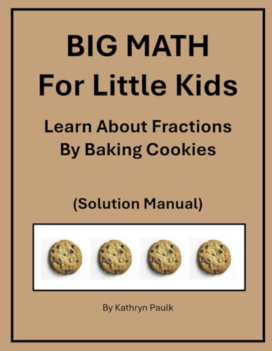 Compare Textbook Prices for BIG MATH for Little Kids: Learn About Fractions by Baking Cookies Solution Manual  ISBN 9781977098849 by Paulk, Kathryn