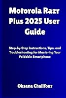 Motorola Razr Plus 2025 User Guide: Step-by-Step Instructions, Tips, and Troubleshooting for Mastering Your Foldable Smartphone B0F5WGQVYJ Book Cover