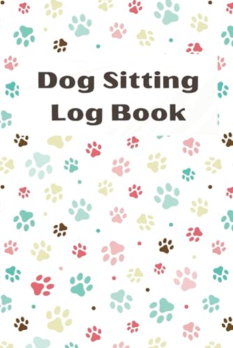 Dog Sitting Log Book, A Notebook for Pet Sitting, Dog Notebook to track meals, treats, walks, playtime and important pet information for your dog.