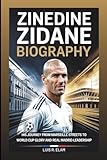  ZINEDINE ZIDANE BIOGRAPHY: His Journey from Marseille Streets to World Cup Glory and Real Madrid Leadership