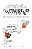  Postwachstumsgeographien: Raumbezüge diverser und alternativer Ökonomien (Sozial- und Kulturgeographie, Bd. 38)
