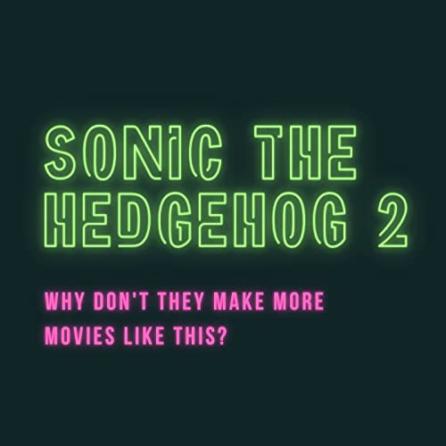Sonic the Hedgehog 2: Why don't they make more movies like this?