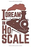  I Dream In H0 Scale: Notizbuch Punkteraster - perfekt für Modellbahn Fans und Zug-Begeisterte - Toll für Liebhaber von Dampf-Lokomotiven