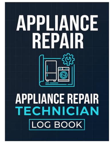 Appliance Repair Technician Log Book: Mechanic's Work Log and Service Call Diary: Notebook for Tracking Refrigerator, Oven, and Washer/Dryer Repairs