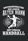 Unterschätze Niemals Einen Alten Mann Mit Einem Handball: Handball Notizbuch, Handballer Geschenkidee für den Handballspieler (Liniert, 120 Seiten, ca. DIN A5)