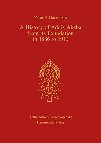 A History of Addis Ababa from Its Foundation in 1886 to 1910 (Aethiopistische Forschungen)
