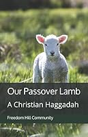 Our Passover Lamb: A Christian Haggadah 1980469741 Book Cover