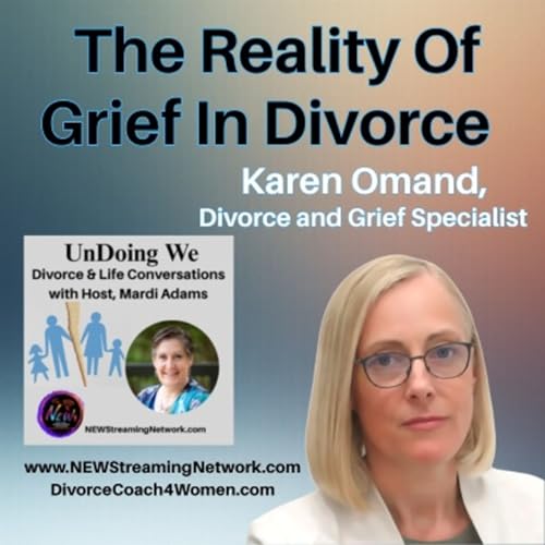 The Reality Of Grief In Divorce with Guest, Karen Omand