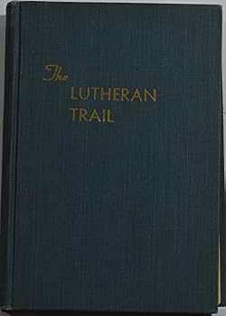 The Lutheran Trail: a History of the Synodical Conference Lutheran Churches in Northern Illinois