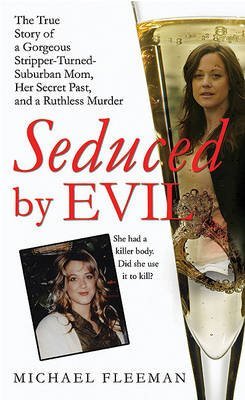 Seduced by Evil : The True Story of a Gorgeous Stripper-Turned-Suburban-Mom, Her Secret Past, and a Ruthless Murder(Paperback) - 2011 Edition - Paperback