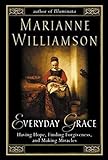 Everyday Grace: Having Hope, Finding Forgiveness, and Making Miracles