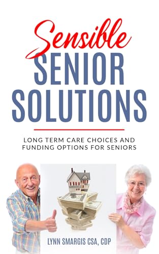 Sensible Senior Solutions: Long Term Care Choices and Funding Opt...