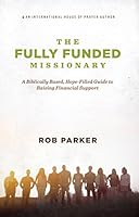 The Fully Funded Missionary: A Biblically Based, Hope-Filled Guide to Raising Financial Support 193806030X Book Cover
