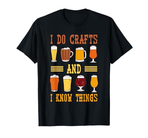 I Do Crafts And I Know Things Funny Beer Fest Bere Birra Maglietta