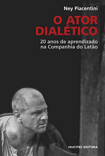 O Ator dialético: 20 anos de aprendizado na Companhia do Latão