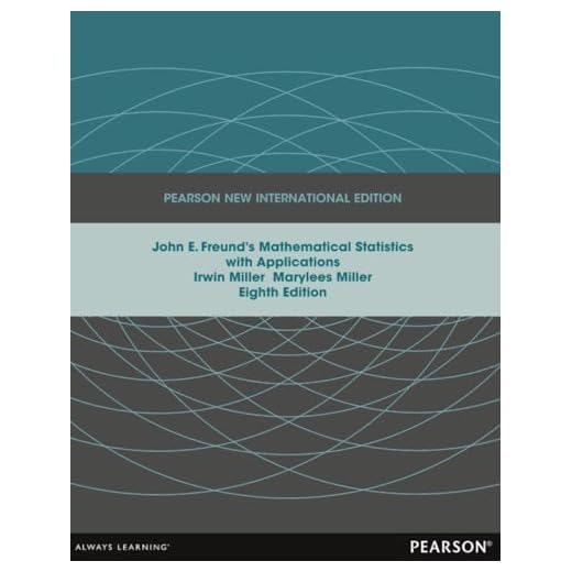 John E. Freund's Mathematical Statistics with Applications: Pearson New International Edition