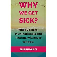 Why we get Sick? What doctors, multinationals and pharma will never tell you! Audiolibro Por SHUBHAM GUPTA arte de portada