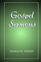 Gospel Sermons : By George Dehoff 1795441607 Book Cover