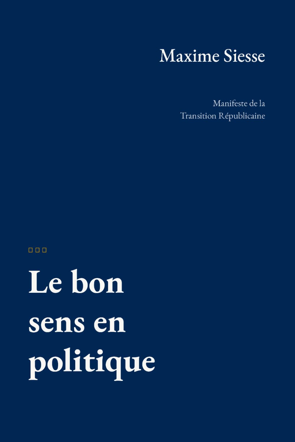 Le bon sens en politique: Manifeste de la Transition Républicaine