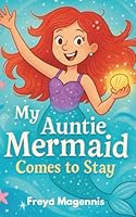 My Auntie Mermaid Comes to Stay B0G3BDKNHS Book Cover