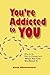 You're Addicted to You: Why It's So Hard to Change -- and What You Can Do About It