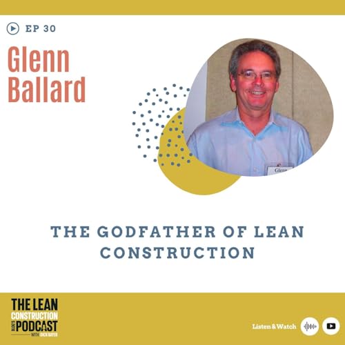 Episode 30 - Glenn Ballard : The Godfather of Lean Construction