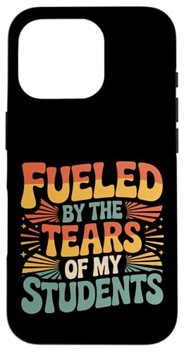 Fueled By The Tears Of My Students ���t�̔�� |- �X�}�z�P�[�X iPhone 16 Pro �p