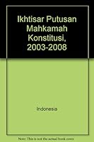 Ikhtisar Putusan Mahkamah Konstitusi, 2003-2008 6028308196 Book Cover