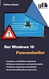 Der Windows 10 Pannenhelfer: Probleme erkennen, Lösungen finden, Fehler beheben - Wolfram Gieseke 