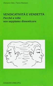 Paperback Vendicatività e vendetta. Perché a volte non sappiamo dimenticare [Italian] Book