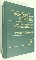 Hungary and Suez, 1956: An Exploration of Who Makes History 0819181862 Book Cover