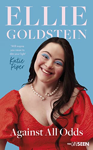 Against All Odds: My life with Down Syndrome : 'Will inspire you never to dim your light.' - Katie Piper OBE (Katie Piper's The UnSeen)