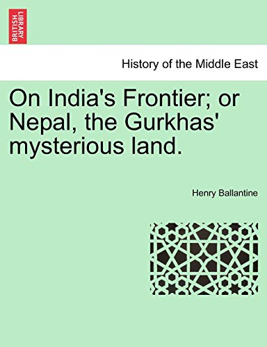 On India's Frontier; Or Nepal, the Gurkhas' Mysterious Land.