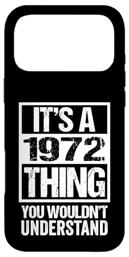 It's A 1972 Thing You Wouldn't Understand - Year 1972 X}zP[X iPhone 17 Pro Max p