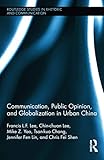 Communication, Public Opinion, and Globalization in Urban China (Routledge Studies in Rhetoric and Communication)