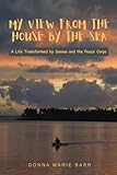My View from the House by the Sea: A Life Transformed by Samoa and the Peace Corps - Donna Marie Barr 